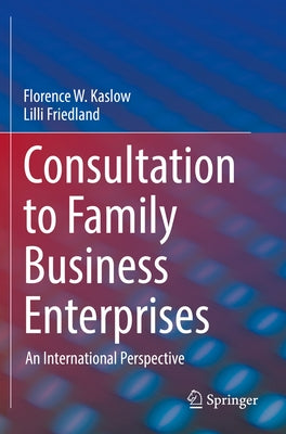 Consultation to Family Business Enterprises: An International Perspective by Kaslow, Florence W.