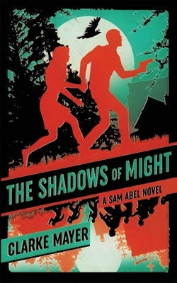 The Shadows of Might: A Sam Abel Novel by Mayer, Clarke