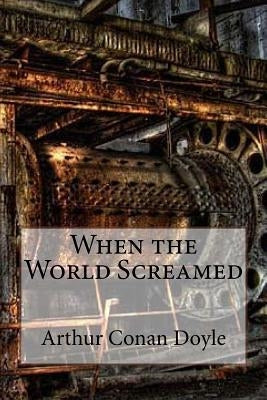 When the World Screamed Arthur Conan Doyle by Benitez, Paula