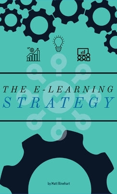 The E-Learning Strategy by Rinehart, Matthew W.