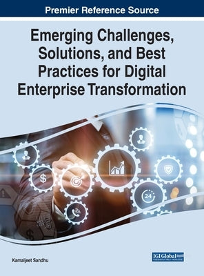 Emerging Challenges, Solutions, and Best Practices for Digital Enterprise Transformation by Sandhu, Kamaljeet