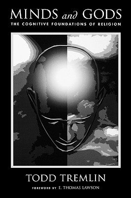 Minds and Gods: The Cognitive Foundations of Religion by Tremlin, Todd