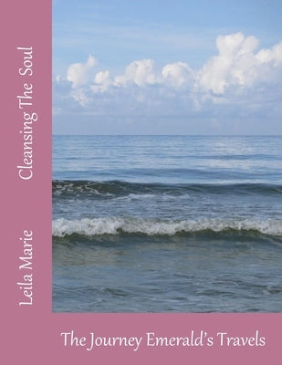 Cleansing The Soul: The Journey Emerald's Travels by Marie, Leila
