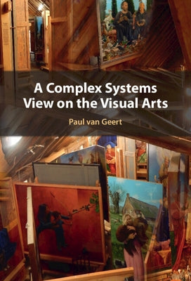 A Complex Systems View on the Visual Arts by Van Geert, Paul
