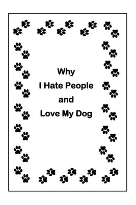 Why I Hate People and Love My Dog by Creations, Struppig