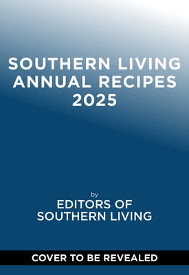 Southern Living 2025 Annual Recipes by Editors of Southern Living