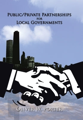Public/Private Partnerships for Local Governments by Porter, Oliver W.