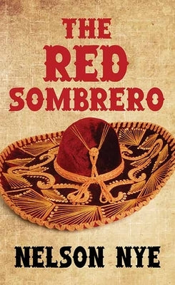 The Red Sombrero by Nye, Nelson