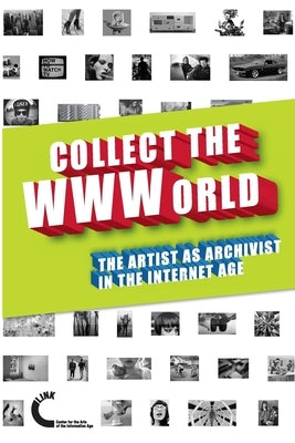 Collect the WWWorld. The Artist as Archivist in the Internet Age (Black and White Edition) by Quaranta, Domenico