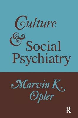 Culture and Social Psychiatry by Opler, Marvin