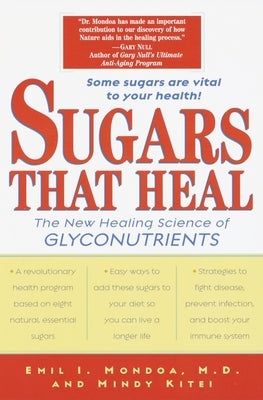 Sugars That Heal: The New Healing Science of Glyconutrients by Mondoa, Emil I.