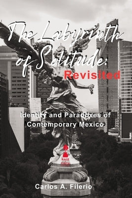 The Labyrinth of Solitude: Revisited: Identity and Paradoxes of Contemporary Mexico by Filerio, Carlos Alberto