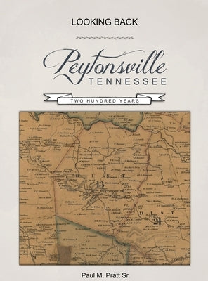 Looking Back, Peytonsville, Tennessee, Two Hundred Years: Looking Back, Peytonsville, Tennessee, Two Hundred Years by Pratt, Paul M., Sr.