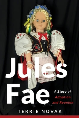 Jules Fae: A Story of Adoption and Reunion by Novak, Terrie