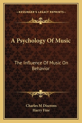 A Psychology of Music: The Influence of Music on Behavior by Diserens, Charles M.