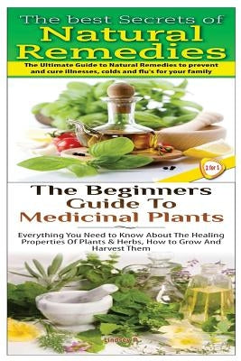 The Best Secrets of Natural Remedies & The Beginners Guide to Medicinal Plants by P, Lindsey