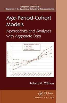 Age-Period-Cohort Models: Approaches and Analyses with Aggregate Data by O'Brien, Robert