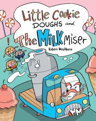 Little Cookie Doughs and the Milk Miser by Washburn, Robert