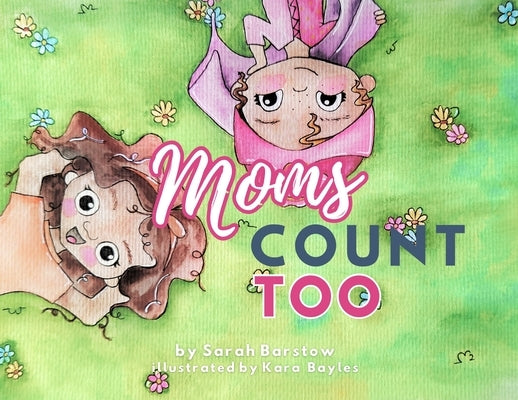 Moms Count Too by Barstow, Sarah