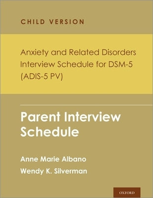 Anxiety and Related Disorders Interview Schedule for Dsm-5, Child and Parent Version: Parent Interview Schedule by Silverman, Wendy K.