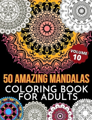 50 Amazing Mandalas Coloring Book For Adults: An Adult Coloring Book With 50 Big And Detailed Mandala Designs, High-Quality Paper, White Background, F by Arora, M.