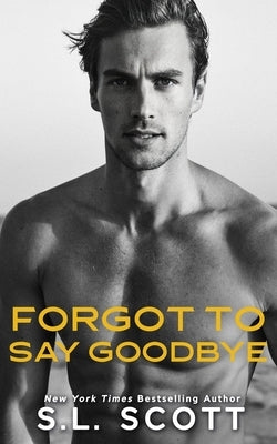Forgot to Say Goodbye by Scott, S. L.