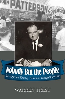 Nobody But the People: The Life and Times of Alabama's Youngest Governor by Trest, Warren