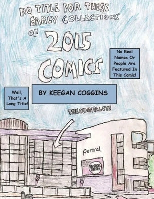 No Title For These Early Collections Of 2015 Comics (Keegan Coggins Edition - Bad Ending) by Coggins, Keegan