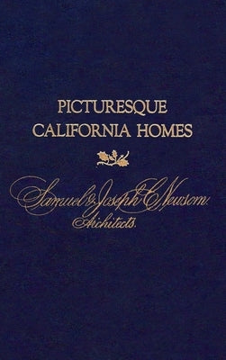 Picturesque California Homes by Newsom, Architects Samuel &. Joseph C.