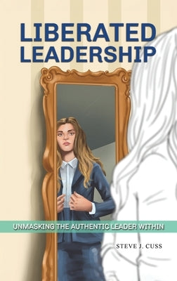 Liberated Leadership by Cuss, Steve J.