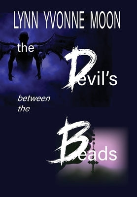 The Devil's Between the Beads by Moon, Lynn Yvonne