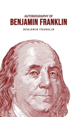 Autobiography of Benjamin Franklin by Franklin, Benjamin