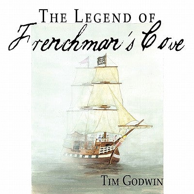 The Legend of Frenchman's Cove by Godwin, Tim