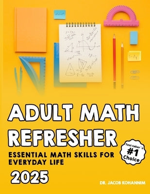 Adult Math Refresher: "Essential Math Skills for Everyday Life" by Kohannim, Jacob