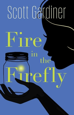 Fire in the Firefly by Gardiner, Scott