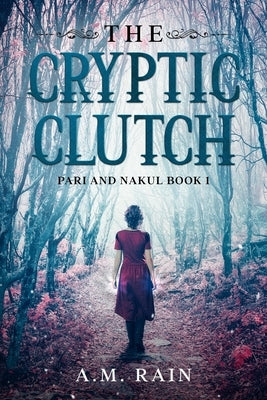 The Cryptic Clutch: Pari and Nakul Book 1 by Rain, A. M.