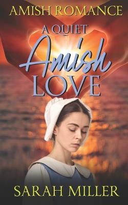 A Quiet Amish Love by Miller, Sarah