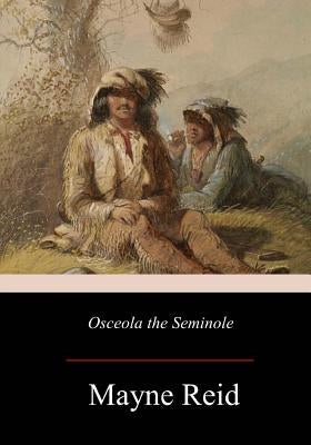 Osceola the Seminole by Reid, Mayne