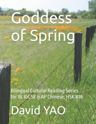 Goddess of Spring: Bilingual Cultural Reading Series for IB, IGCSE & AP Chinese, HSK #18 by Yao, David
