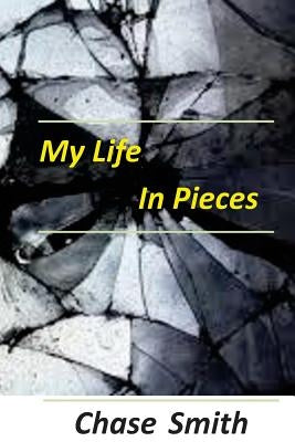 My Life in Pieces by Smith, Chase