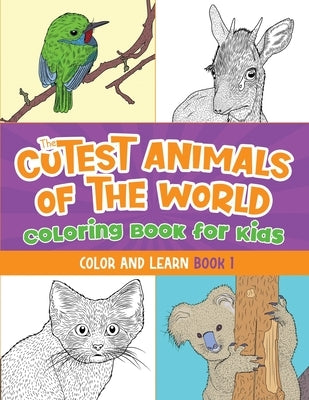 The Cutest Animals of the World Coloring Book for Kids: Color and Learn about the Cutest Animals in the World! (Kids Ages 5-12) by Lewis, Jack