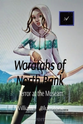 Waratahs of North Bank: Terror at the Museam by Bluestone, William