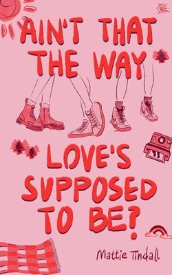 Ain't That The Way Love's Supposed To Be by Tindall, Mattie