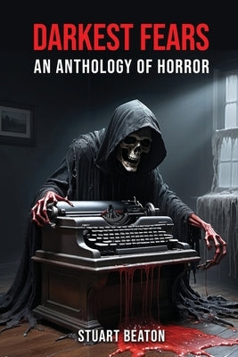 Darkest Fears: An Anthology of Horror by Beaton, Stuart