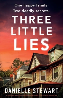 Three Little Lies: An unbelievably gripping and unputdownable psychological thriller with a heart-stopping twist by Stewart, Danielle
