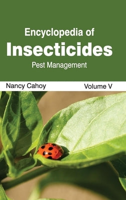 Encyclopedia of Insecticides: Volume V (Pest Management) by Cahoy, Nancy