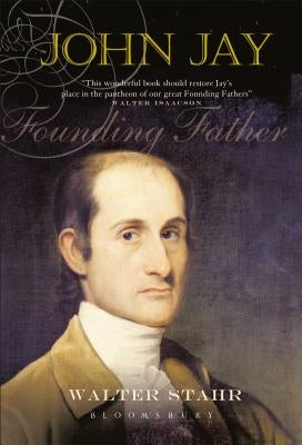 John Jay: Founding Father by Stahr, Walter