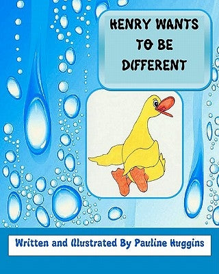 Henry Wants To Be Different by Huggins, Pauline