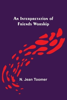 An Interpretation of Friends Worship by Jean Toomer, N.