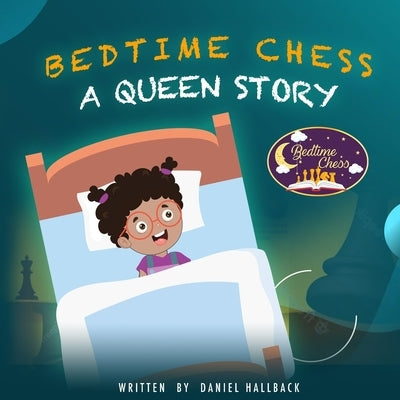 Bedtime Chess A Queen Story by Hallback, Daniel